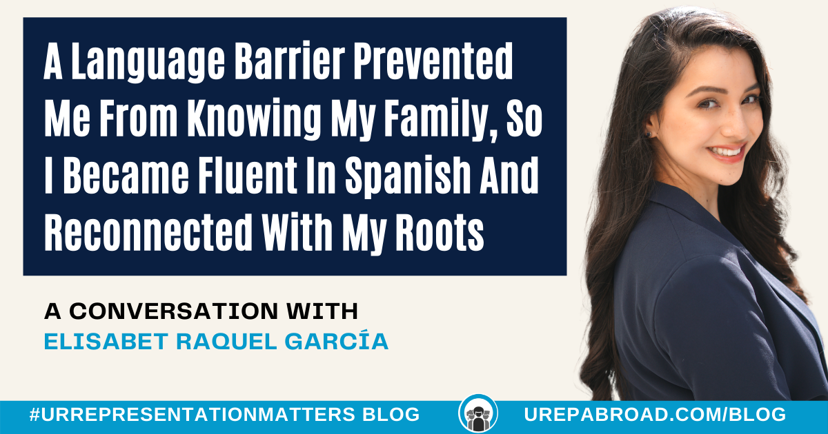 A Language Barrier Prevented Me From Knowing My Family, So I Became Fluent In Spanish and Reconnected With My Roots